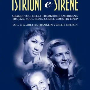 Istrioni e sirene. Vol. 2 Da Aretha Franklin a Willie Nelson Novità
