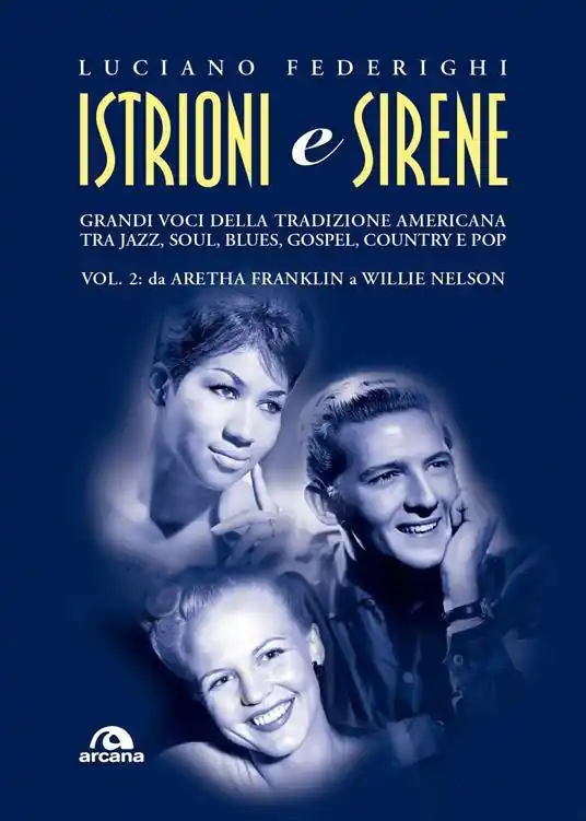 Istrioni e sirene. Vol. 2 Da Aretha Franklin a Willie Nelson Novità