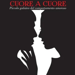 Cuore a cuore. Piccolo galateo del comportamento amoroso Occasione Imperdibile
