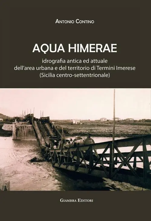 Aqua Himerae. Idrografia antica ed attuale dell’area urbana e del territorio di Termini Imerese (Sicilia centro-settentrionale). Nuova ediz. Ordina Subito