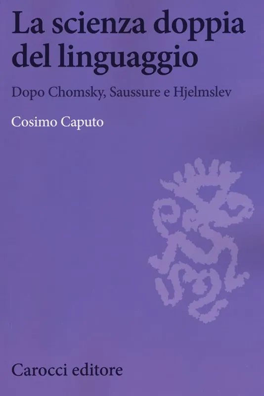 Subito Disponibile La scienza doppia del linguaggio. Dopo Chomsky, Saussure e Hjemslev