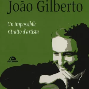 João Gilberto. Un impossibile ritratto d‘artista Subito Disponibile