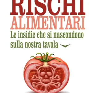 Di Tendenza Rischi alimentari. Le insidie che si nascondono sulla nostra tavola