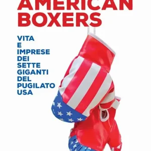 Nuova Collezione American boxers. Vita e imprese dei sette giganti del pugilato USA