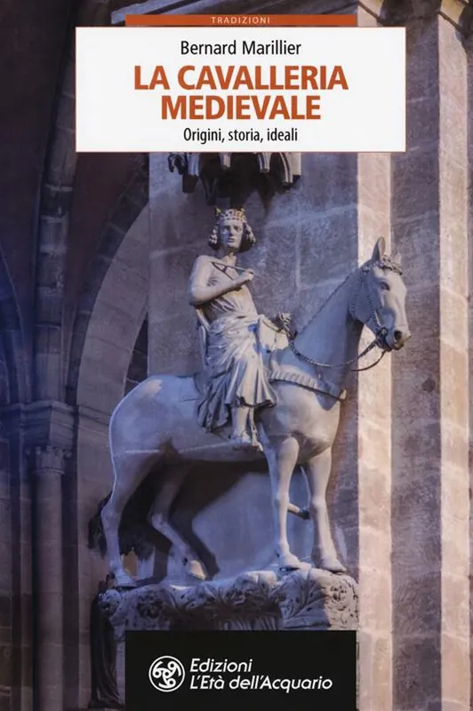 Must-Have La cavalleria medievale. Origini, storia, ideali