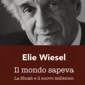 Il mondo sapeva. La Shoah e il nuovo millennio. Ediz. italiana e francese Economico