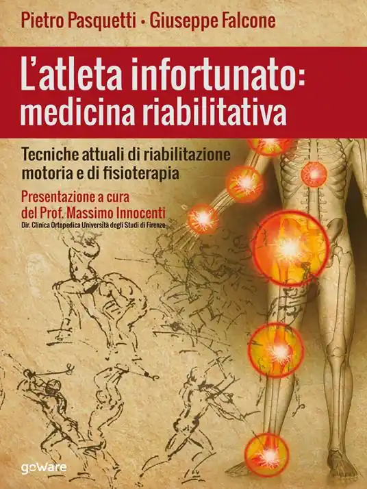 L‘atleta infortunato medicina riabilitativa. Tecniche attuali di riabilitazione motoria e di fisioterapia Super Prezzo