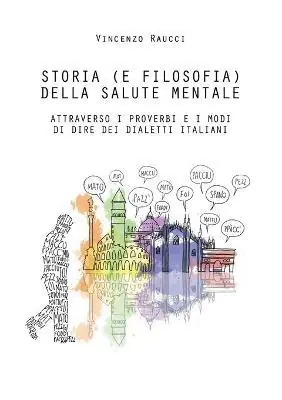 Subito Disponibile Storia (e filosofia) della salute mentale attraverso i proverbi e i modi di dire dei dialetti italiani