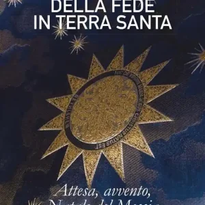 Alle sorgenti della fede in Terrasanta. Vol. 2 Attesa, Avvento, Natale del Messia Ultimissimo Modello