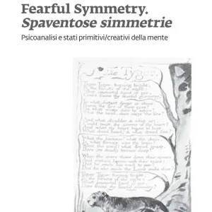 Fearful symmetry. Spaventose simmetrie. Psicoanalisi e stati primitivi/creativi della mente Consegna Rapida