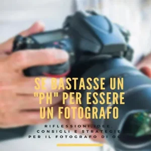 Se bastasse un «ph» per essere un fotografo. Riflessioni, idee, consigli e strategie per il fotografo di oggi Occasione