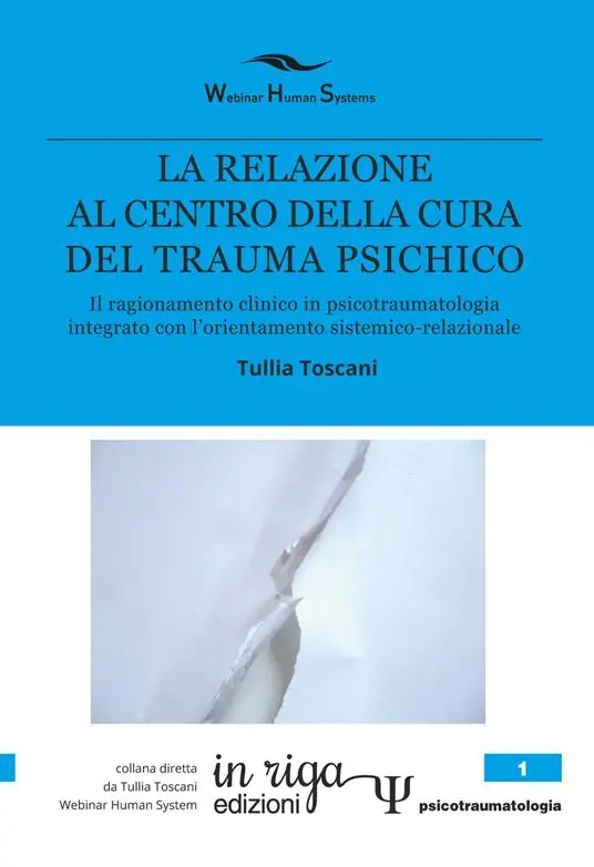 Consegna Rapida La relazione al centro della cura del trauma psichico. Il ragionamento clinico in psicotraumatologia integrato con l‘orientamento sistemico-relazionale