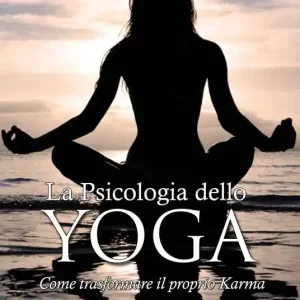 La psicologia dello yoga. Come trasformare il proprio karma Occasione