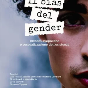 Occasione Il bias del gender. Identità, biopolitica e sessualizzazione dell‘esistenza