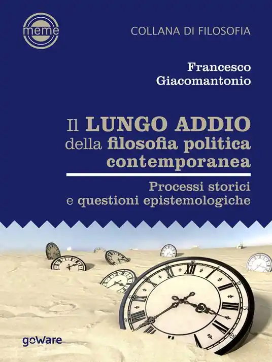 Promozione Il lungo addio della filosofia politica contemporanea. Processi storici e questioni epistemologiche