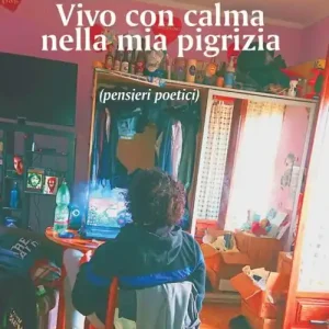 Vivo con calma nella mia pigrizia (pensieri poetici) Must-Have