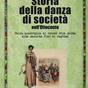 Direttamente Dal Produttore Storia della danza di società nell‘Ottocento. Dalla quadriglia al valzer alla polka alla mazurka fino al ragtime