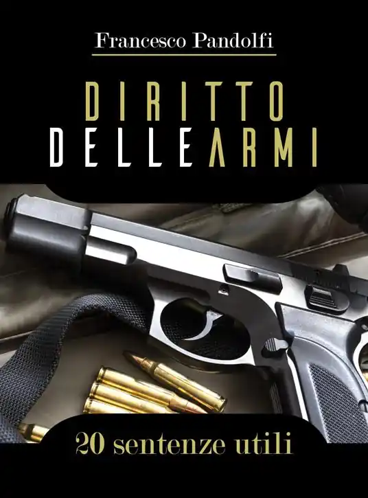 Diritto delle armi. 20 sentenze utili Direttamente Dal Produttore