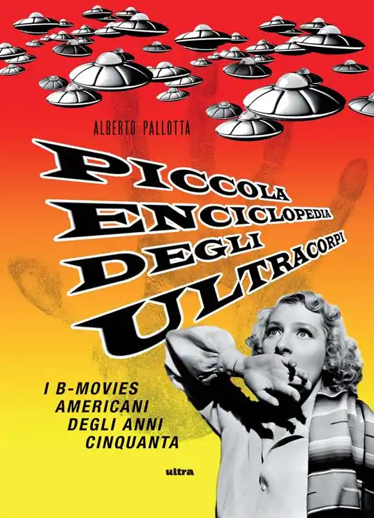Compra Adesso Piccola enciclopedia degli ultracorpi. Vol. 1 I B-movies americani degli anni Cinquanta