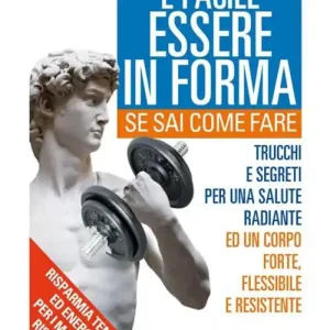 È facile essere in forma se sai come fare Ultime Pezzi