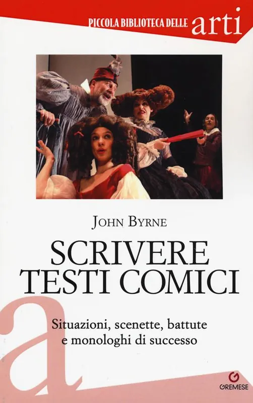Sconto Scrivere testi comici. Situazioni, scenette, battute e monologhi di successo