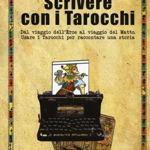 Super Prezzo Scrivere con i tarocchi. Dal viaggio dell‘eroe al viaggio del matto. Usare i tarocchi per raccontare una storia