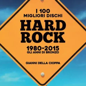 I 100 migliori dischi hard rock 1980-2015. Gli anni di bronzo Vendita Finale