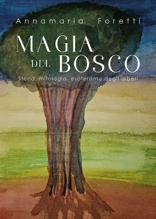 Magia del bosco. Storia, mitologia, esoterismo degli alberi Più Venduto
