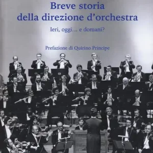 Occasione Imperdibile Breve storia della direzione d‘orchestra. Ieri, oggi... e domani?