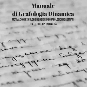 Manuale di grafologia dinamica. Motivazioni psicologiche dei segni grafologici morettiani. Tratti della personalità Prezzo Basso