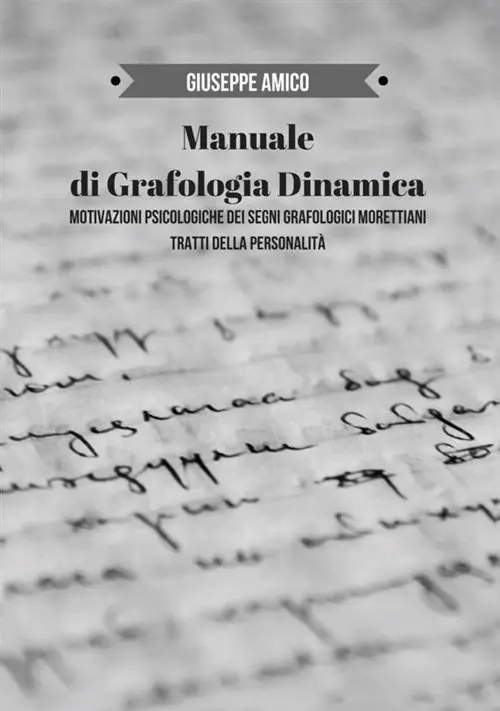Manuale di grafologia dinamica. Motivazioni psicologiche dei segni grafologici morettiani. Tratti della personalità Prezzo Basso