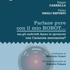 Must-Have Parlane pure con il mio robot... ma gli androidi fanno le spremute con l‘arancia meccanica?