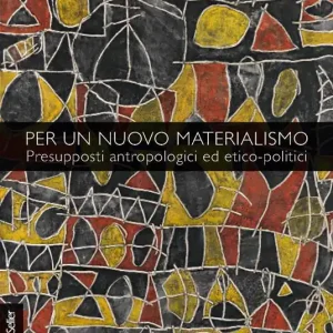 Consegna Rapida Per un nuovo materialismo. Presupposti antropologici ed etico-politici