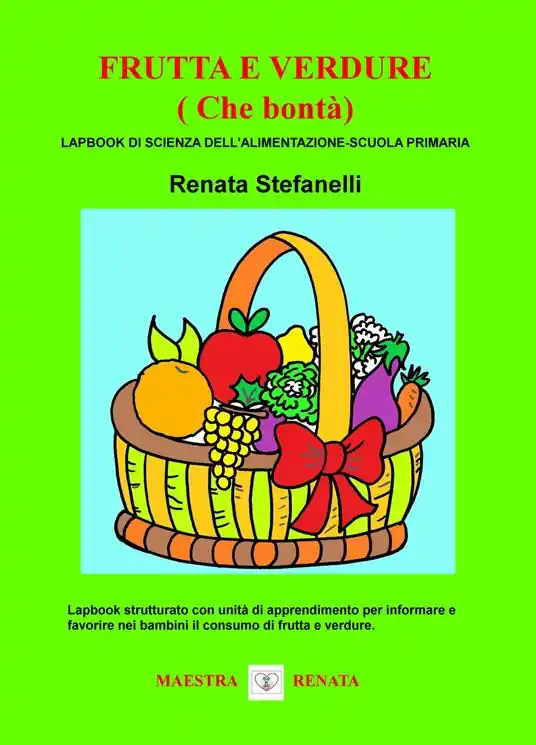 Frutta e verdure (che bontà). Lapbook di scienza dell‘alimentazione. Scuola primaria Ultimissimo Modello