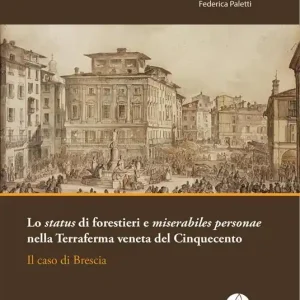 Lo status di forestieri e miserabiles personae nella Terraferma veneta del Cinquecento. Il caso di Brescia Professionale