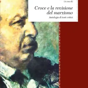 Croce e la revisione del marxismo. Antologia di testi critici Offerta Limitata