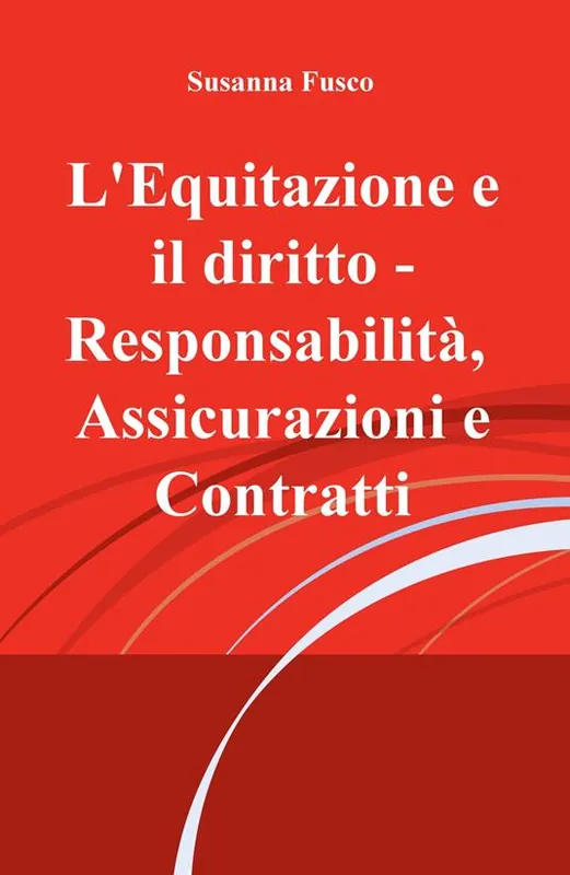 Acquista Ora L‘ equitazione e il diritto. Responsabilità, assicurazioni e contratti