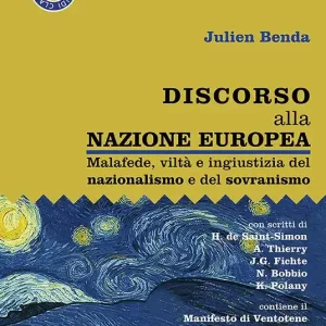 Discorso alla nazione europea. Malafede, viltà e ingiustizia del nazionalismo e del sovranismo Reso Gratuito