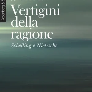Offerta Vertigini della ragione. Schelling e Nietzsche. Nuova ediz.