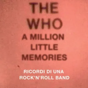 Occasione Imperdibile The Who. A little million memories. Ricordi di una rock‘n‘roll band