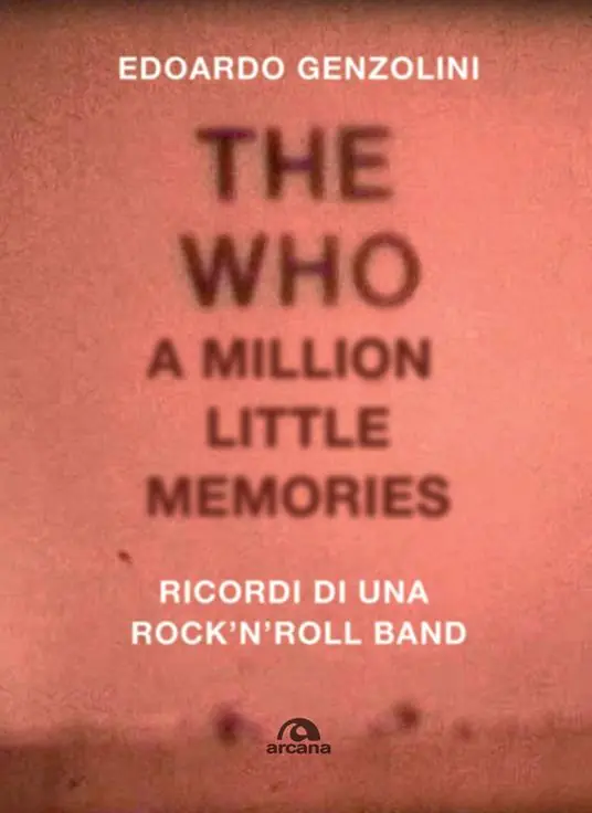 Occasione Imperdibile The Who. A little million memories. Ricordi di una rock‘n‘roll band