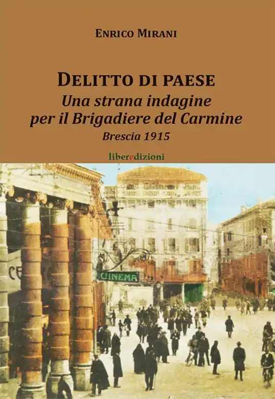 Offerta Speciale Delitto di paese. Una strana indagine per il Brigadiere del Carmine. Brescia 1915