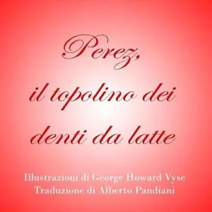 Sconto Perez, il topolino dei denti da latte. Ediz. illustrata