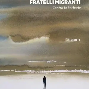 Fratelli migranti. Contro la barbarie Prezzo Di Fabbrica