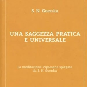 Sconto Una saggezza pratica ed universale. La meditazione Vipassana spiegata da S. N. Goenka