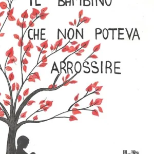Il bambino che non poteva arrossire. Ediz. illustrata Consegna Rapida