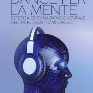 Dance per la mente. Estetica ed evoluzione culturale dell‘intelligence dance music Offerta Speciale