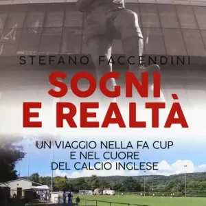 Ordina Subito Sogni e realtà. Un viaggio nella FA Cup e nel cuore del calcio inglese