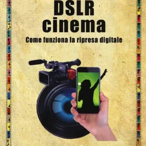 DSLR cinema. Come funziona la ripresa digitale. Con aggiornamento online Popolare