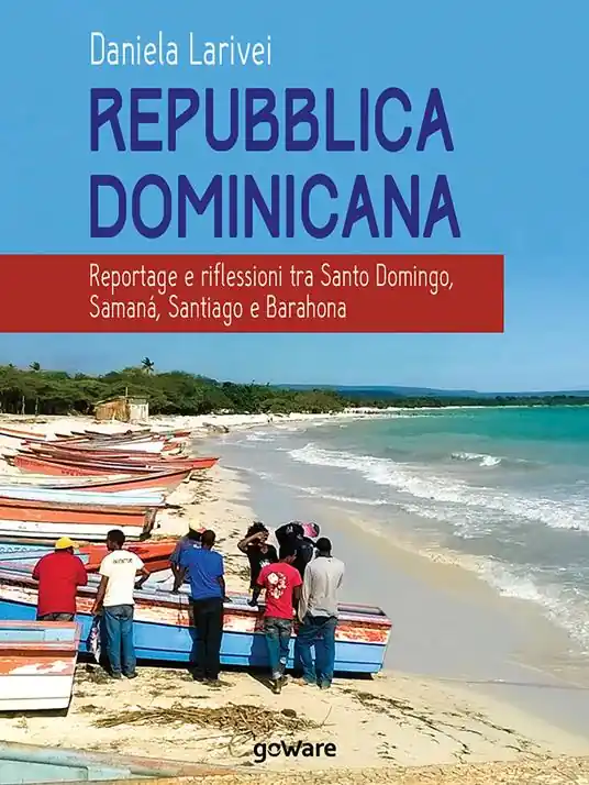 Repubblica Dominicana. Reportage e riflessioni tra Santo Domingo, Samaná, Santiago e Barahona Subito Disponibile